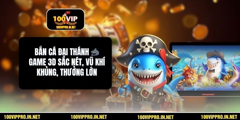 Bắn Cá Đại Thánh 🦈Game 3D Sắc Nét, Vũ Khí Khủng, Thưởng Lớn