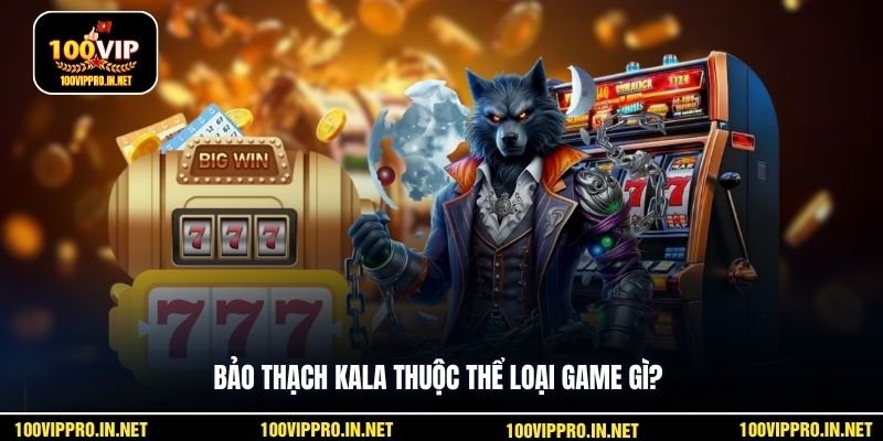 Bảo Thạch Kala thuộc thể loại game gì?