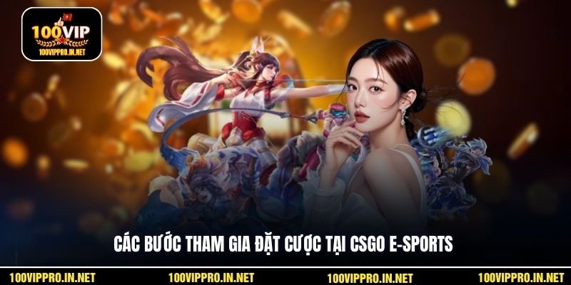 Các bước tham gia đặt cược tại CSGO E-sports