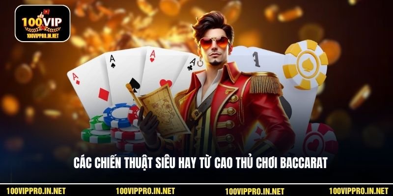 Các chiến thuật siêu hay từ cao thủ chơi baccarat