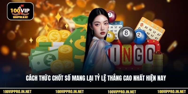 Ccách thức chốt số mang lại tỷ lệ thắng cao nhất hiện nay