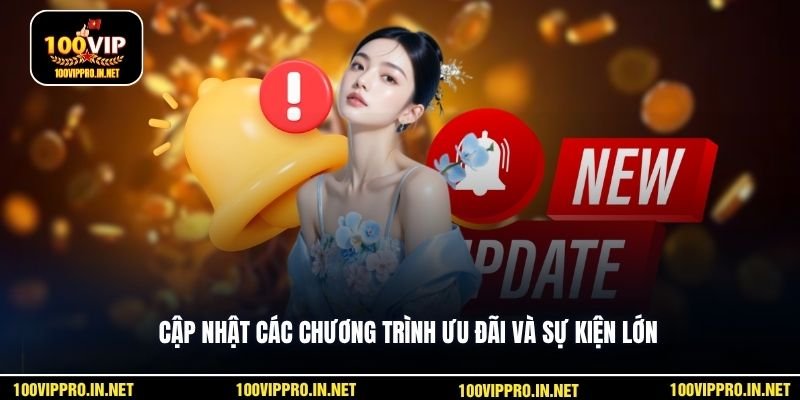 Cập nhật các chương trình ưu đãi và sự kiện lớn