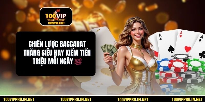 Chiến Lược Baccarat Thắng Siêu Hay Kiếm Tiền Triệu Mỗi Ngày 💯
