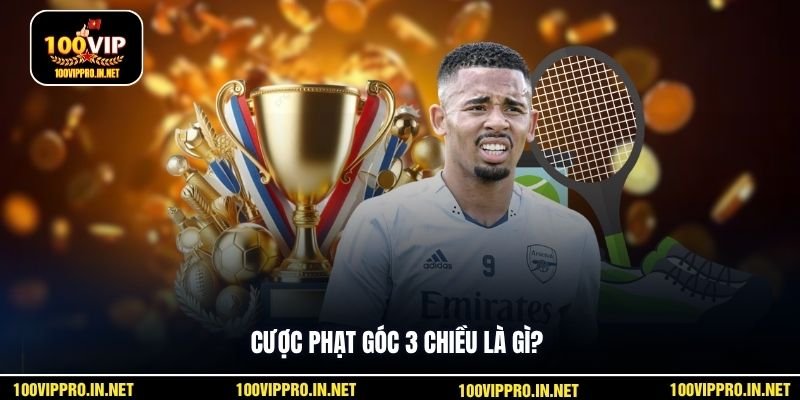 Cược phạt góc 3 chiều là gì?