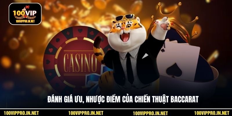 Đánh giá ưu, nhược điểm của chiến thuật baccarat