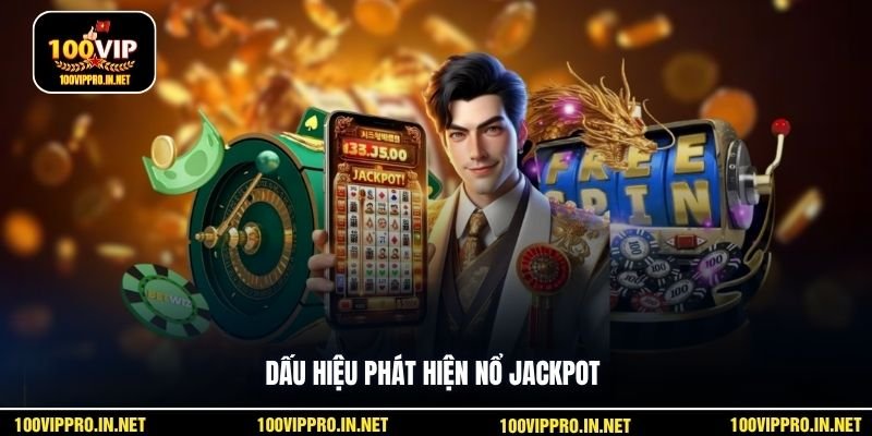 Dấu hiệu phát hiện nổ jackpot