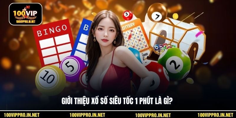 Giới thiệu xổ số siêu tốc 1 phút là gì?