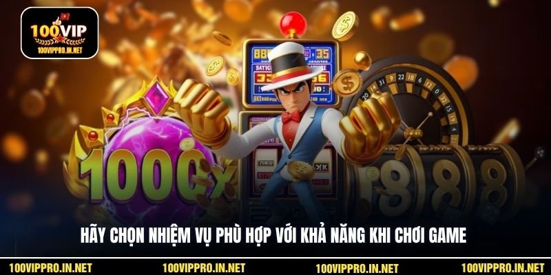 Hãy chọn nhiệm vụ phù hợp với khả năng khi chơi game