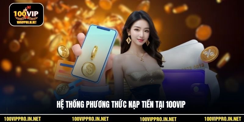 Hệ thống phương thức nạp tiền tại 100VIP