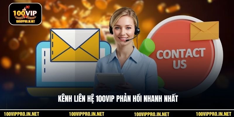 Kênh liên hệ 100VIP phản hồi nhanh nhất