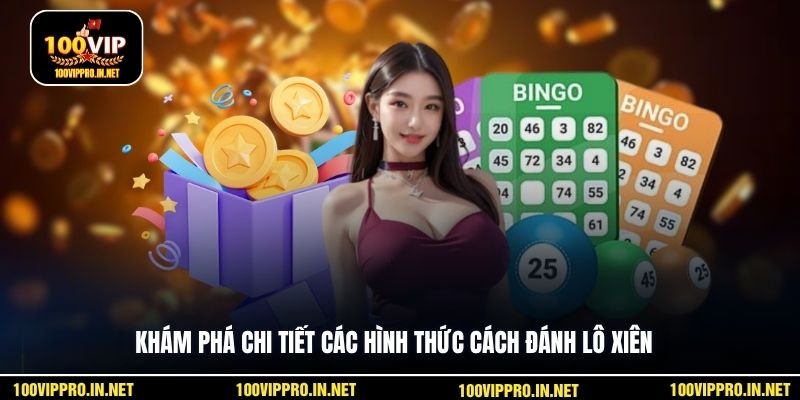 Khám phá chi tiết các hình thức cách đánh lô xiên