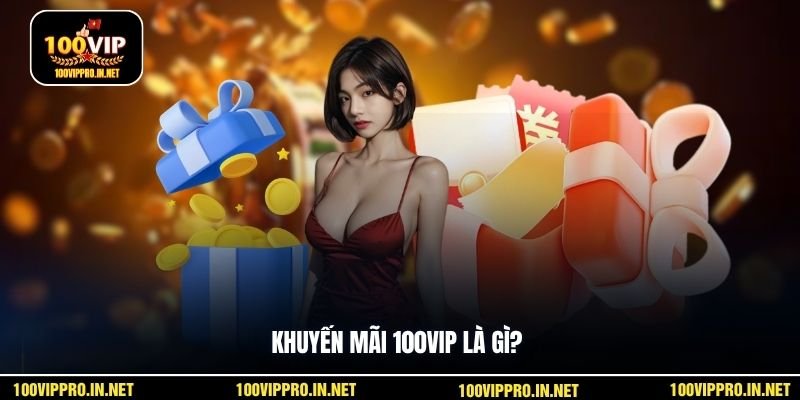Khuyến mãi 100VIP là gì?
