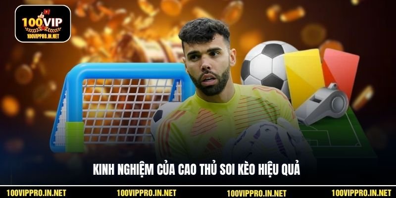 Kinh nghiệm của cao thủ soi kèo hiệu quả