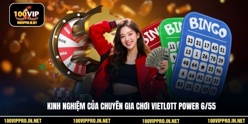 Kinh nghiệm của chuyên gia chơi Vietlott Power 6/55