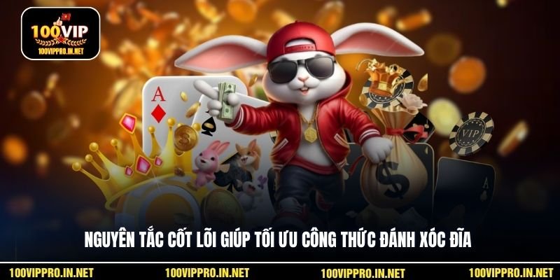 Nguyên tắc cốt lõi giúp tối ưu công thức đánh Xóc Đĩa