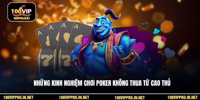 Những kinh nghiệm chơi poker không thua từ cao thủ