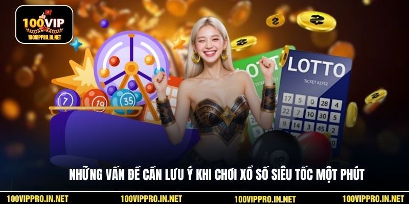 Những vấn đề cần lưu ý khi chơi xổ số siêu tốc một phút