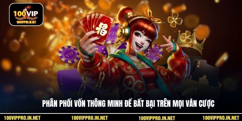 Phân phối vốn thông minh để bất bại trên mọi ván cược