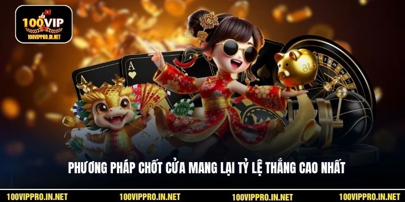 Phương pháp chốt cửa mang lại tỷ lệ thắng cao nhất