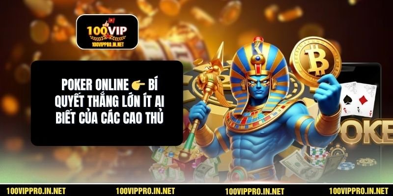 Poker Online 👉 Bí Quyết Thắng Lớn Ít Ai Biết Của Các Cao Thủ