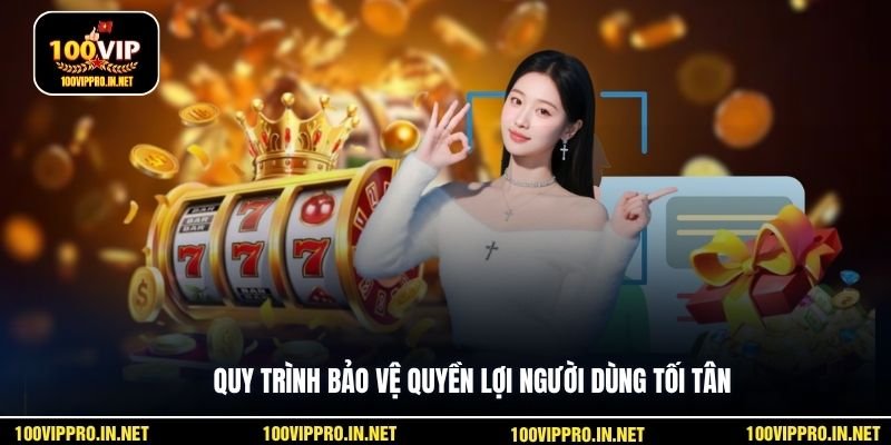 Quy trình bảo vệ quyền lợi người dùng tối tân