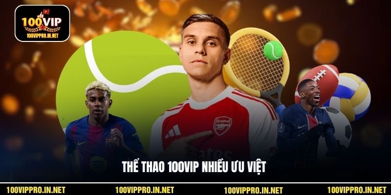 Thể thao 100VIP nhiều ưu việt