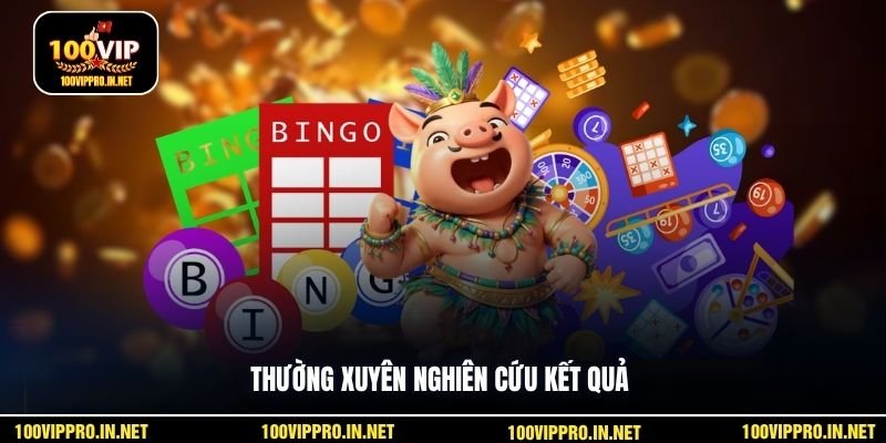 Thường xuyên nghiên cứu kết quả