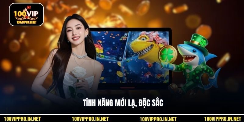 Tính năng mới lạ, đặc sắc