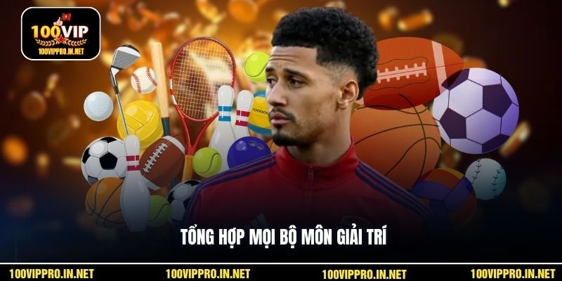 Tổng hợp mọi bộ môn giải trí