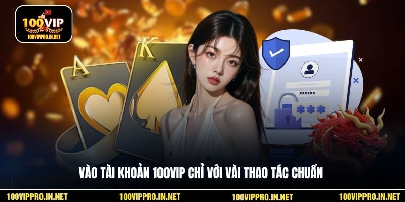 Vào tài khoản 100VIP chỉ với vài thao tác chuẩn