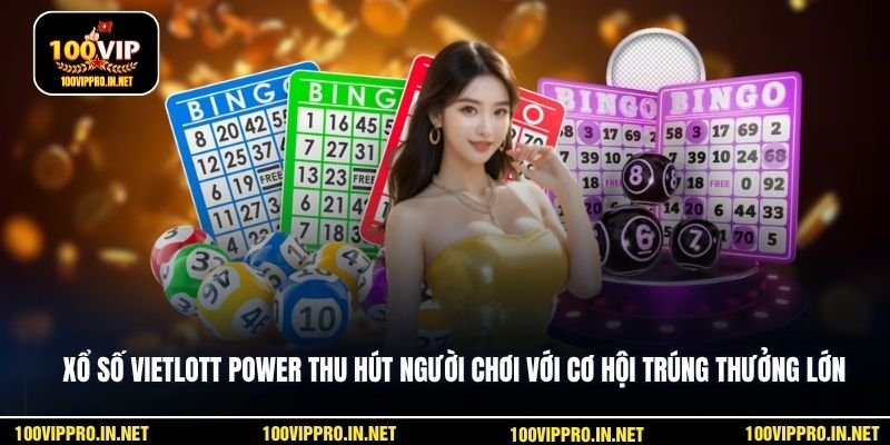 Xổ số Vietlott Power thu hút người chơi với cơ hội trúng thưởng lớn